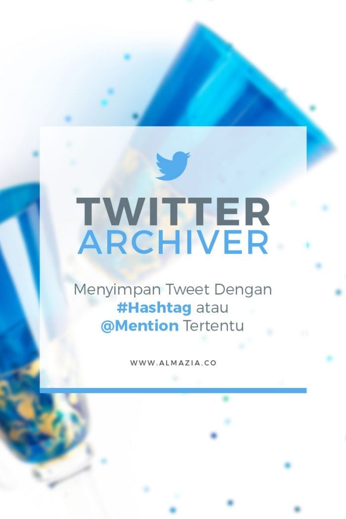 Twitter Archiver: Menyimpan Tweet dengan #hashtag atau @mention Tertentu